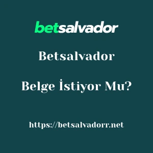 Betsalvador Belge İstiyor Mu?