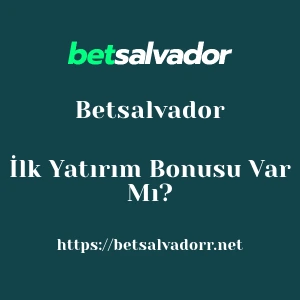 Betsalvador İlk Yatırım Bonusu Var Mı?